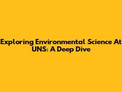 Exploring Environmental Science At UNS: A Deep Dive