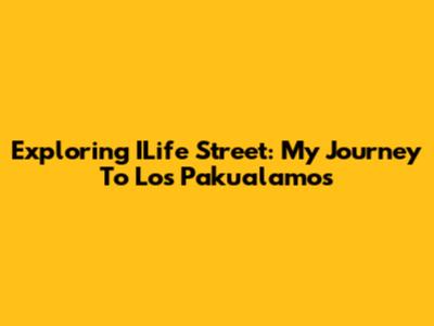 Exploring ILife Street: My Journey To Los Pakualamos