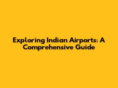 Exploring Indian Airports: A Comprehensive Guide