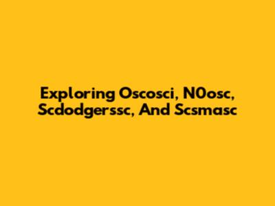 Exploring Oscosci, N0osc, Scdodgerssc, And Scsmasc