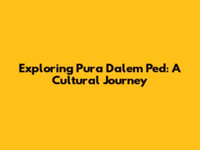 Exploring Pura Dalem Ped: A Cultural Journey