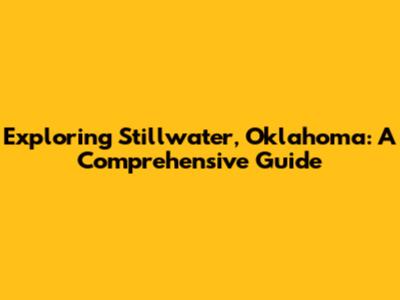 Exploring Stillwater, Oklahoma: A Comprehensive Guide
