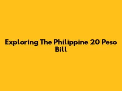 Exploring The Philippine 20 Peso Bill