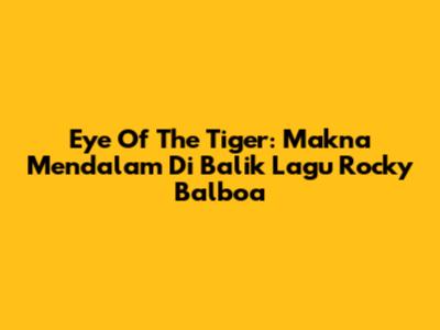 Eye Of The Tiger: Makna Mendalam Di Balik Lagu Rocky Balboa