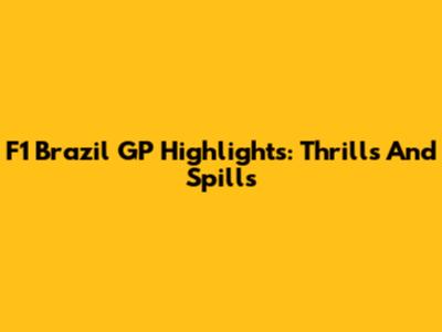 F1 Brazil GP Highlights: Thrills And Spills