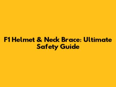 F1 Helmet & Neck Brace: Ultimate Safety Guide