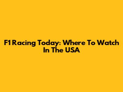 F1 Racing Today: Where To Watch In The USA