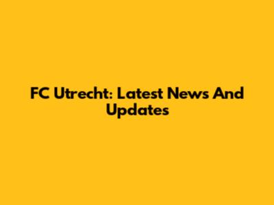 FC Utrecht: Latest News And Updates