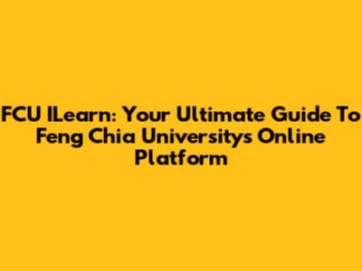 FCU ILearn: Your Ultimate Guide To Feng Chia University's Online Platform