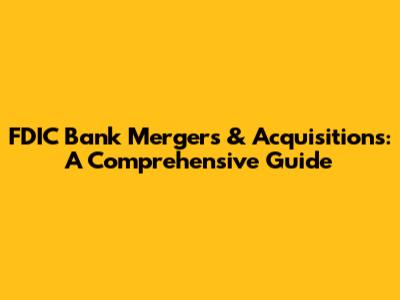 FDIC Bank Mergers & Acquisitions: A Comprehensive Guide