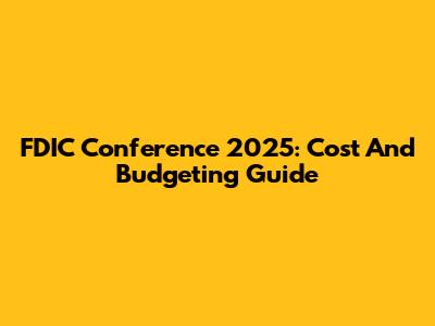 FDIC Conference 2025: Cost And Budgeting Guide