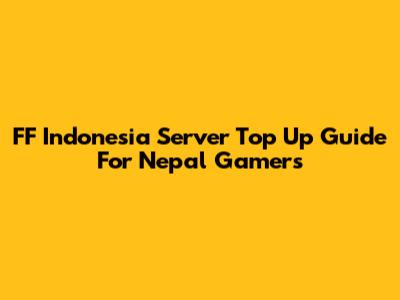 FF Indonesia Server Top Up Guide For Nepal Gamers