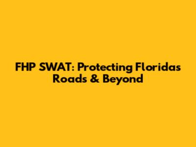 FHP SWAT: Protecting Florida's Roads & Beyond