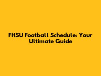 FHSU Football Schedule: Your Ultimate Guide