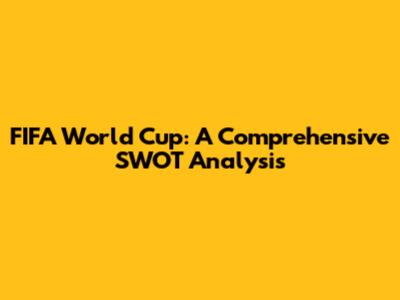 FIFA World Cup: A Comprehensive SWOT Analysis