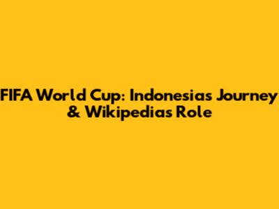 FIFA World Cup: Indonesia's Journey & Wikipedia's Role