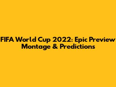 FIFA World Cup 2022: Epic Preview Montage & Predictions