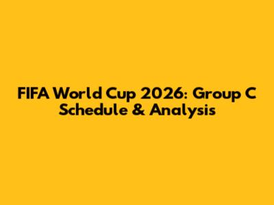 FIFA World Cup 2026: Group C Schedule & Analysis