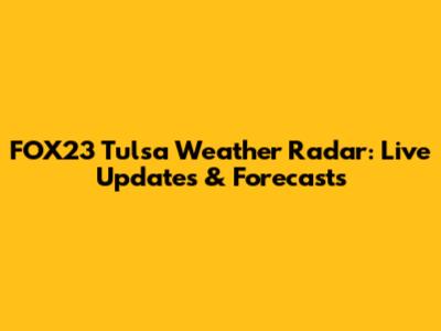 FOX23 Tulsa Weather Radar: Live Updates & Forecasts