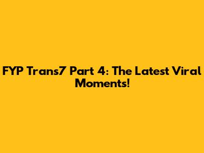 FYP Trans7 Part 4: The Latest Viral Moments!