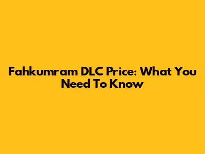 Fahkumram DLC Price: What You Need To Know