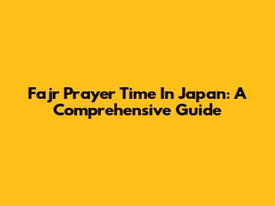 Fajr Prayer Time In Japan: A Comprehensive Guide