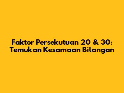 Faktor Persekutuan 20 & 30: Temukan Kesamaan Bilangan