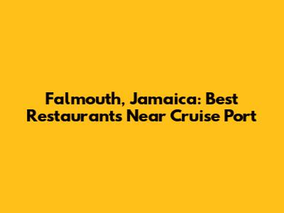 Falmouth, Jamaica: Best Restaurants Near Cruise Port