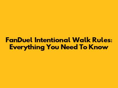 FanDuel Intentional Walk Rules: Everything You Need To Know