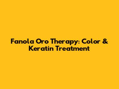 Fanola Oro Therapy: Color & Keratin Treatment