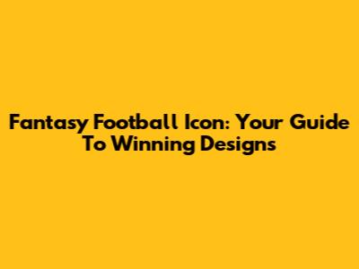 Fantasy Football Icon: Your Guide To Winning Designs