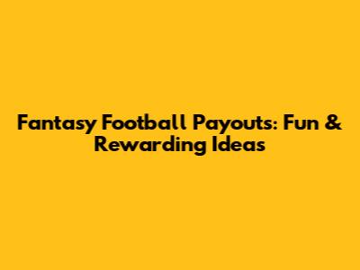 Fantasy Football Payouts: Fun & Rewarding Ideas
