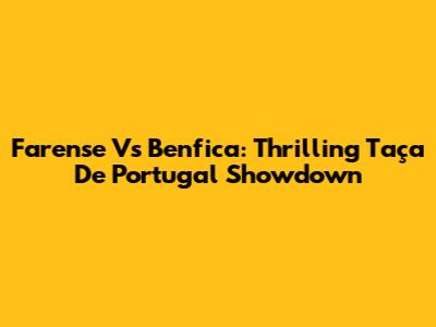 Farense Vs Benfica: Thrilling Taça De Portugal Showdown