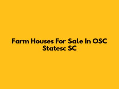 Farm Houses For Sale In OSC Statesc SC