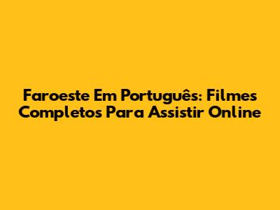 Faroeste Em Português: Filmes Completos Para Assistir Online
