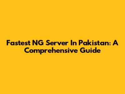 Fastest NG Server In Pakistan: A Comprehensive Guide