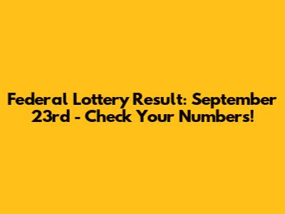 Federal Lottery Result: September 23rd - Check Your Numbers!