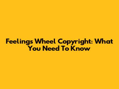 Feelings Wheel Copyright: What You Need To Know