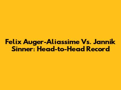 Felix Auger-Aliassime Vs. Jannik Sinner: Head-to-Head Record