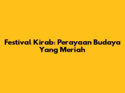 Festival Kirab: Perayaan Budaya Yang Meriah