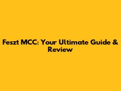 Feszt MCC: Your Ultimate Guide & Review