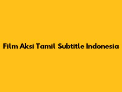 Film Aksi Tamil Subtitle Indonesia
