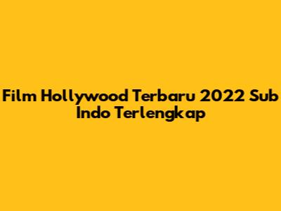 Film Hollywood Terbaru 2022 Sub Indo Terlengkap