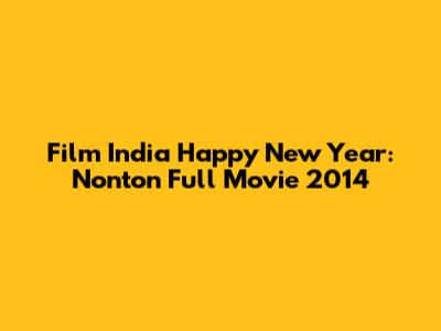 Film India Happy New Year: Nonton Full Movie 2014
