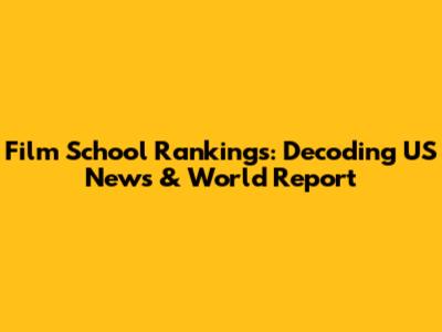 Film School Rankings: Decoding US News & World Report