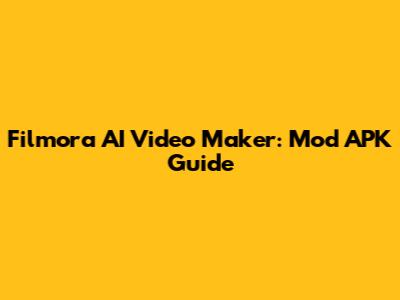 Filmora AI Video Maker: Mod APK Guide