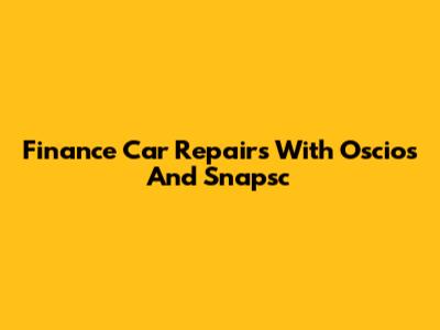 Finance Car Repairs With Oscios And Snapsc