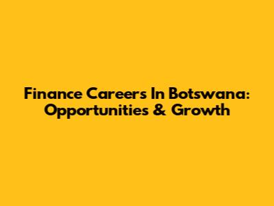 Finance Careers In Botswana: Opportunities & Growth