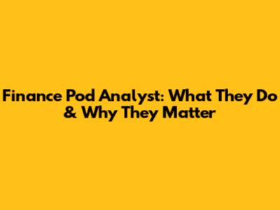 Finance Pod Analyst: What They Do & Why They Matter
