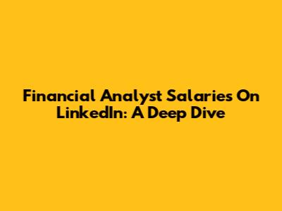 Financial Analyst Salaries On LinkedIn: A Deep Dive